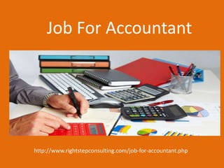 Job For Accountant
http://www.rightstepconsulting.com/job-for-accountant.php
 