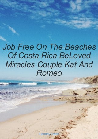 Job Free On The Beaches
Of Costa Rica BeLoved
Miracles Couple Kat And
Romeo
Timothy Owen
 