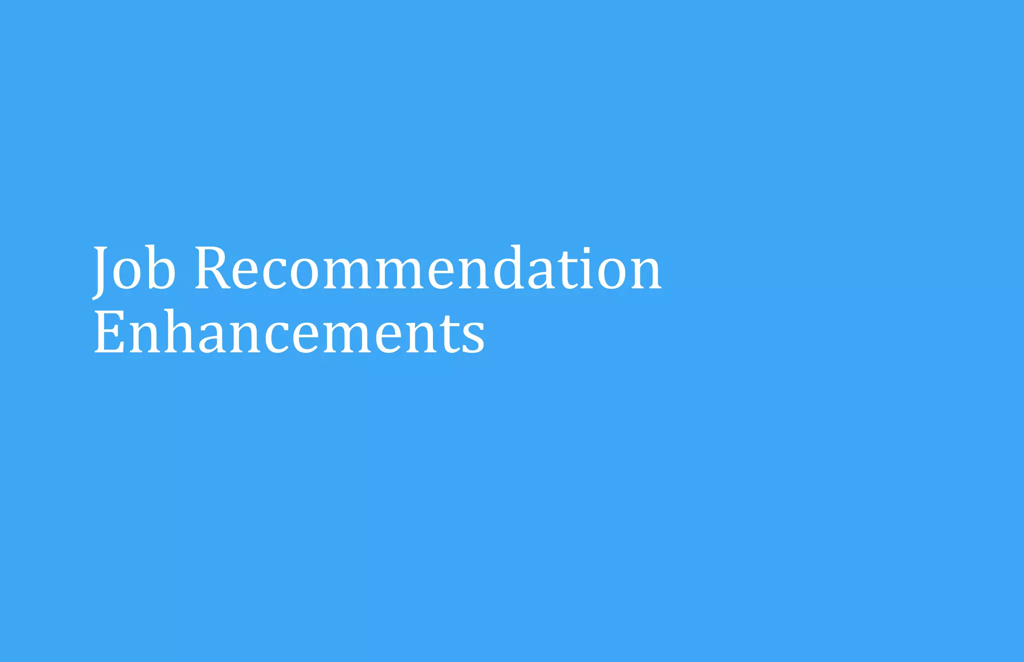 Job Recommendation
Enhancements

 