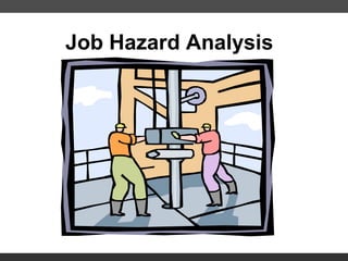 Job Hazard Analysis
0204sjg
 