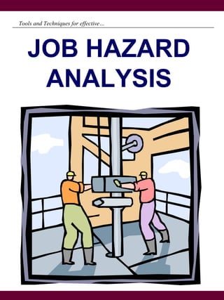 JOB HAZARD
ANALYSIS
Tools and Techniques for effective…
0204sjg
 