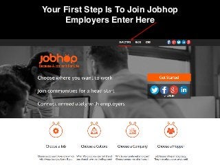Your First Step Is To Join Jobhop
Employers Enter Here
 