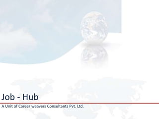 Job - Hub A Unit of Career weavers Consultants Pvt. Ltd. 