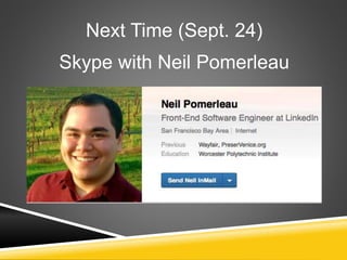 Next Time (Sept. 24)
Skype with Neil Pomerleau
 