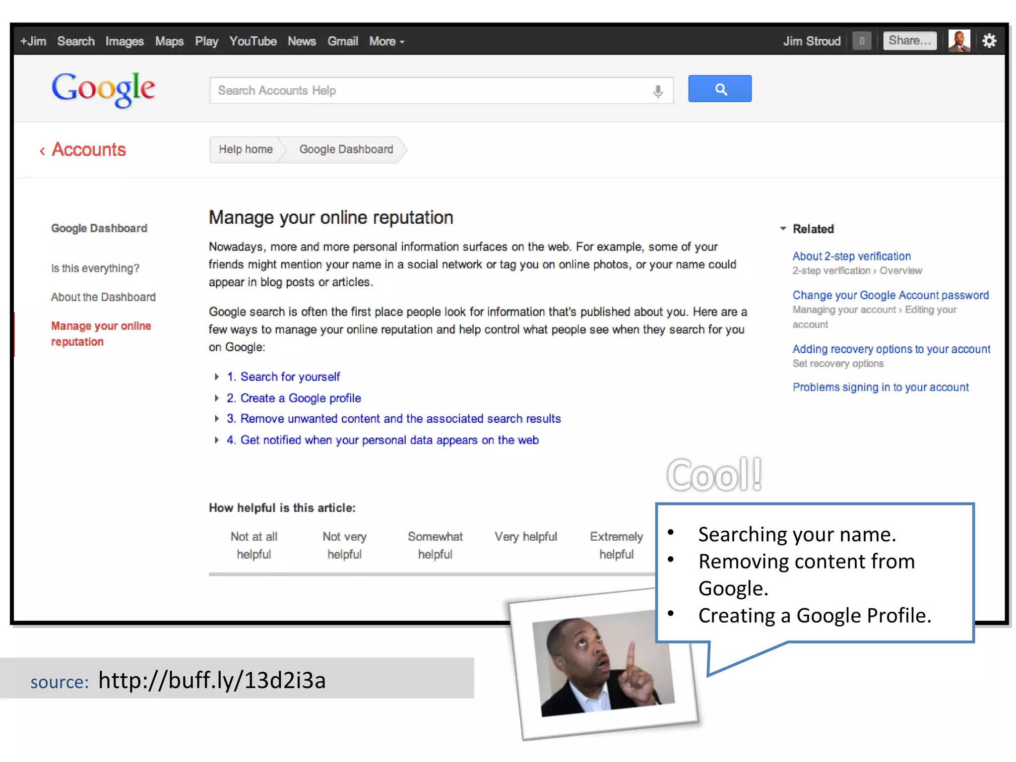 •   Searching your name.
                                   •   Removing content from
                                       Google.
                                   •   Creating a Google Profile.

source:   http://buff.ly/13d2i3a
 
