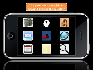 Use your mouse to pick an app and answer the question 