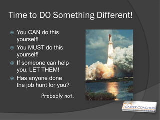 Time to DO Something
Different!
   You CAN do this
    yourself!
   You MUST do this
    yourself!
   If someone can he...