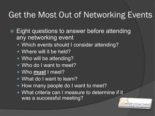 Get the Most Out of Networking
Events
   Eight questions to answer before attending
    any networking event
    1.   Whi...