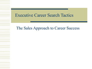 Executive Career Search Tactics   The Sales Approach to Career Success 