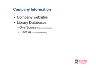 Company Information

? Company websites
? Library Databases
  - One Source [6 concurrent users]
  - Factiva [20 concurrent users]
 