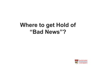Where to get Hold of
  Bad News?
 