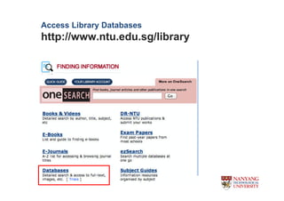 Access Library Databases
http://www.ntu.edu.sg/library
 