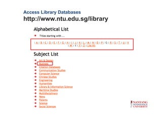 Access Library Databases
http://www.ntu.edu.sg/library
 