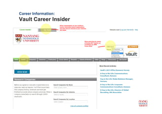 Career Information:
Vault Career Insider
                      Allow customization on your profile to
                      receive information about organizations
                      and jobs that are relevant to your interests
                      and needs




                                                               Allow searching by names
                                                               of Guides BUT results not
                                                               consistent e.g. MBA
                                                               Career Bible
 