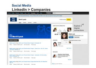 Social Media
LinkedIn > Companies


                                 nd
                       Explore 2
                       degree
                       connections
 