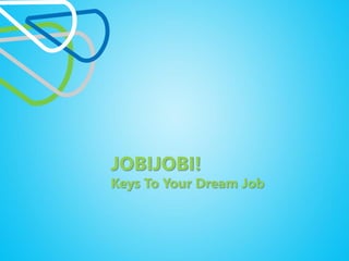JOBIJOBI!
Keys To Your Dream Job
 