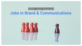 Jobs in Brand & Communications
Digital Content Management
 