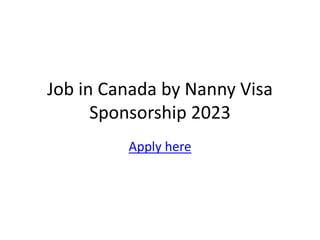 Job in Canada by Nanny Visa
Sponsorship 2023
Apply here
 