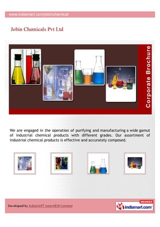 We are engaged in the operation of purifying and manufacturing a wide gamut
of industrial chemical products with different grades. Our assortment of
industrial chemical products is effective and accurately composed.
 