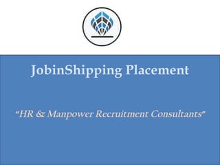 JobinShipping Placement


“HR & Manpower Recruitment Consultants”
 