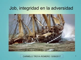Job, integridad en la adversidad
1CARMELO TROYA ROMERO 13/08/2017
 