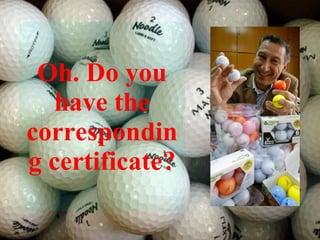 Oh. Do you have the corresponding certificate? 