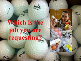 Which is the job you are requesting? 
