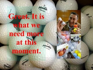 Great.  It is what we need more at this moment. 