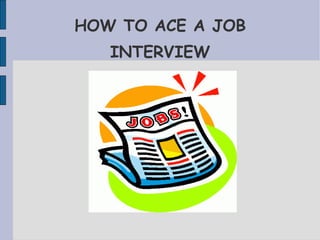 HOW TO ACE A JOB INTERVIEW 