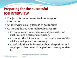 Preparing for the successful
JOB INTERVIEW
 The Job Interview is a mutual exchange of
information.
 An interview usually...