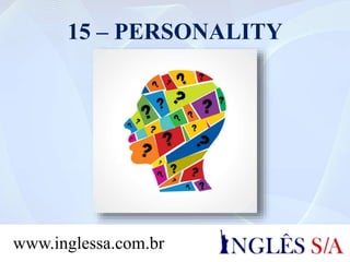 15 – PERSONALITY
www.inglessa.com.br
 
