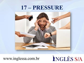 17 – PRESSURE
www.inglessa.com.br
 