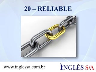 20 – RELIABLE
www.inglessa.com.br
 
