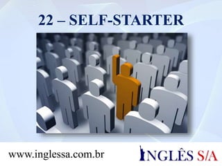 22 – SELF-STARTER
www.inglessa.com.br
 