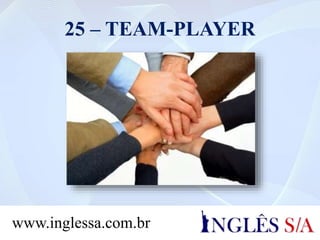 25 – TEAM-PLAYER
www.inglessa.com.br
 