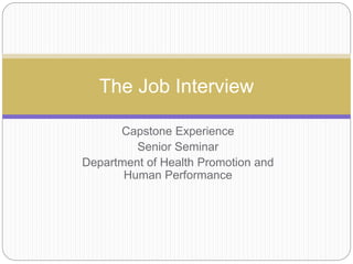 Capstone Experience
Senior Seminar
Department of Health Promotion and
Human Performance
The Job Interview
 
