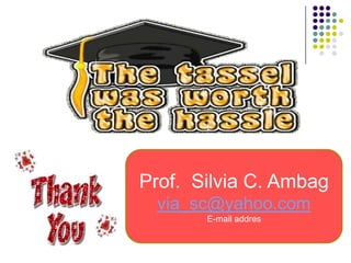 Prof. Silvia C. Ambag
 via_sc@yahoo.com
       E-mail addres
 