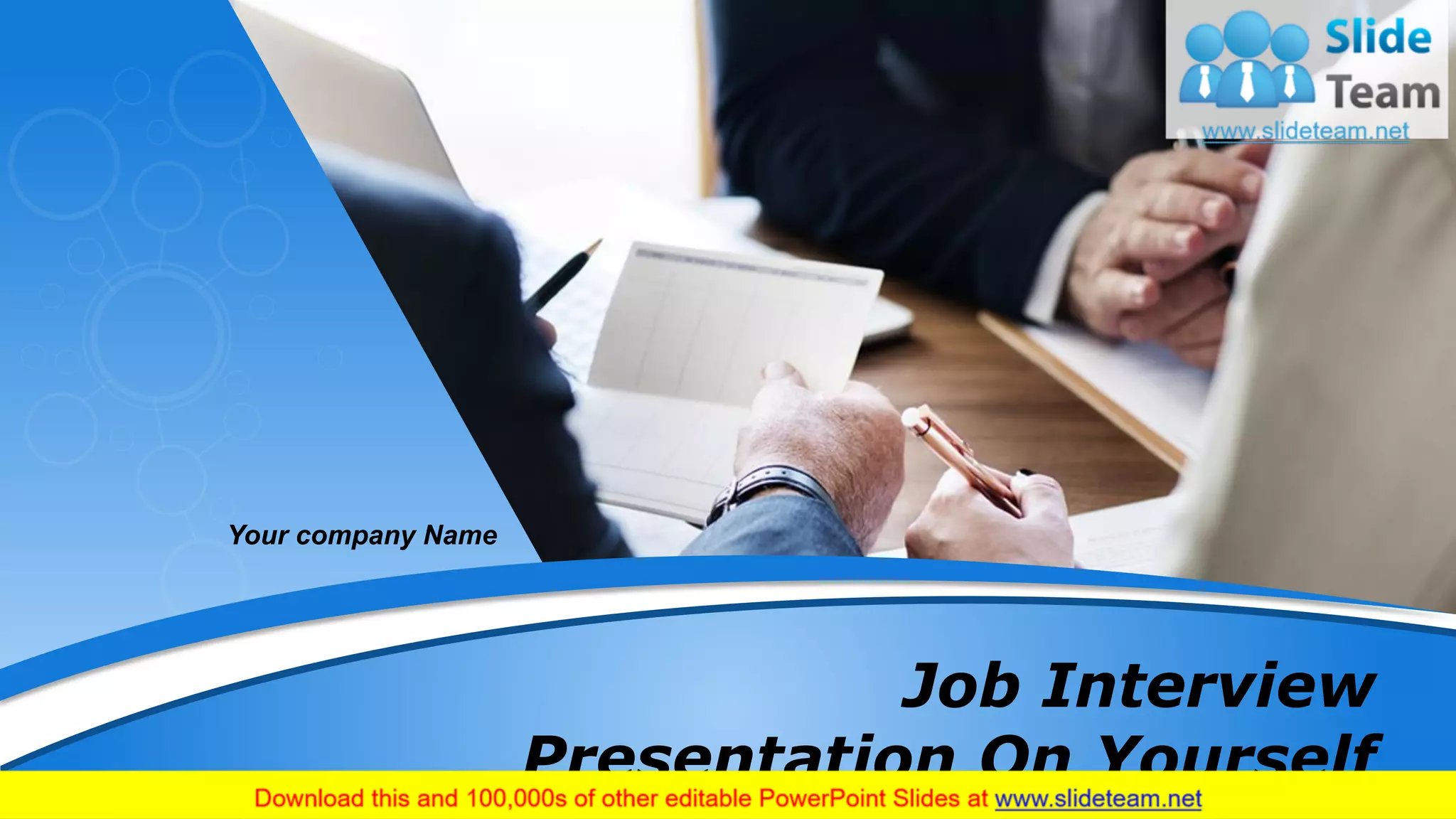 Your company Name
Job Interview
Presentation On Yourself
 