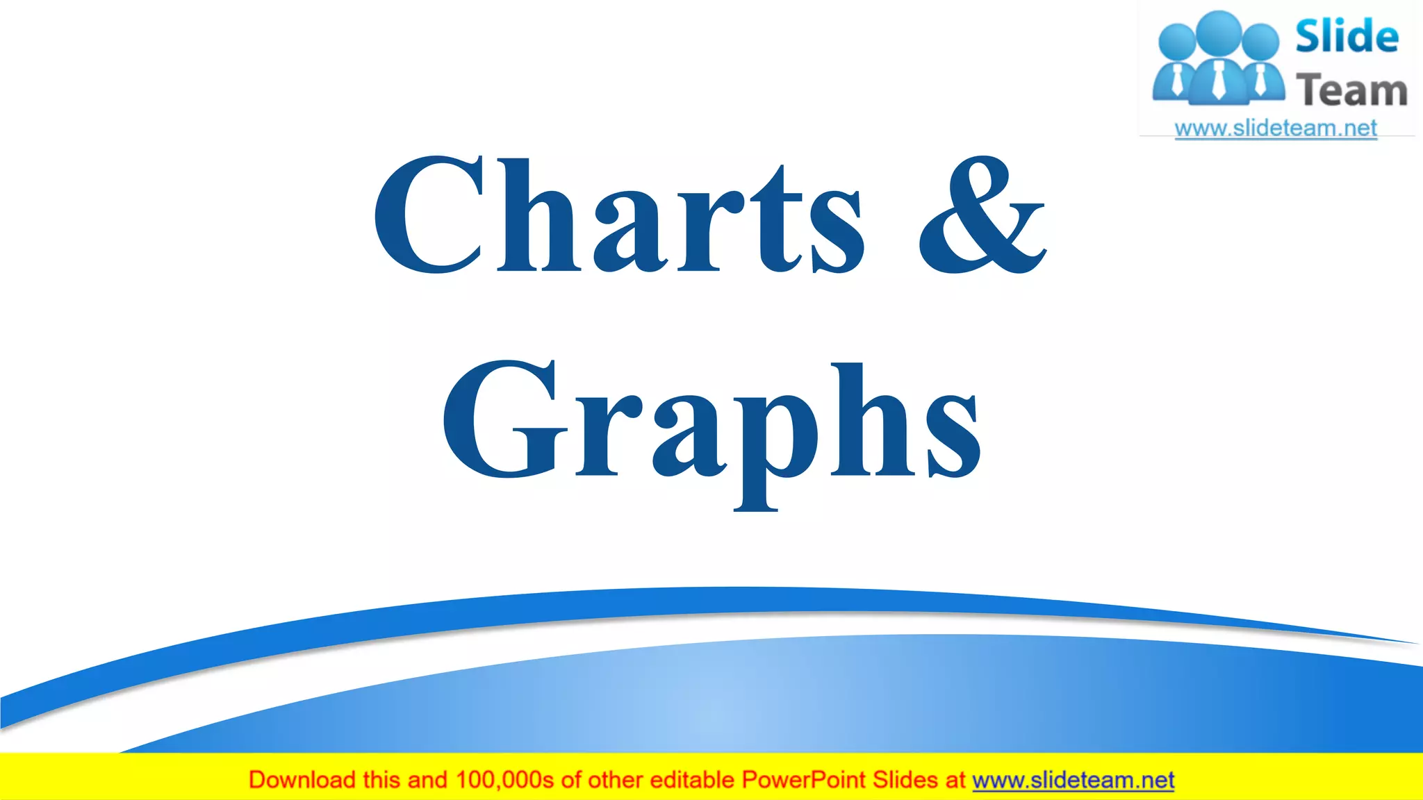 Charts &
Graphs
19
 