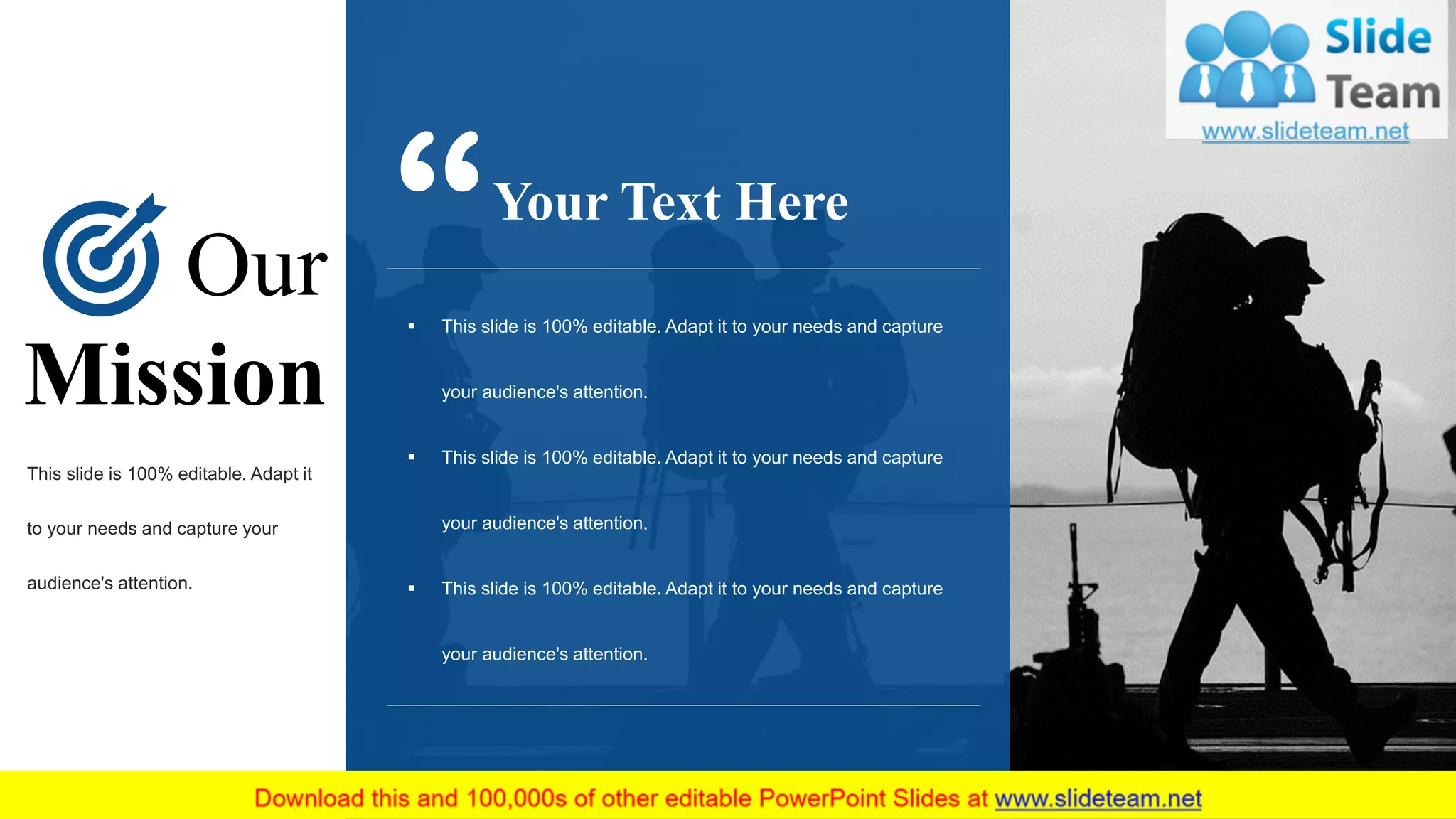 ▪ This slide is 100% editable. Adapt it to your needs and capture
your audience's attention.
▪ This slide is 100% editable. Adapt it to your needs and capture
your audience's attention.
▪ This slide is 100% editable. Adapt it to your needs and capture
your audience's attention.
Your Text Here
Our
Mission
This slide is 100% editable. Adapt it
to your needs and capture your
audience's attention.
24
 