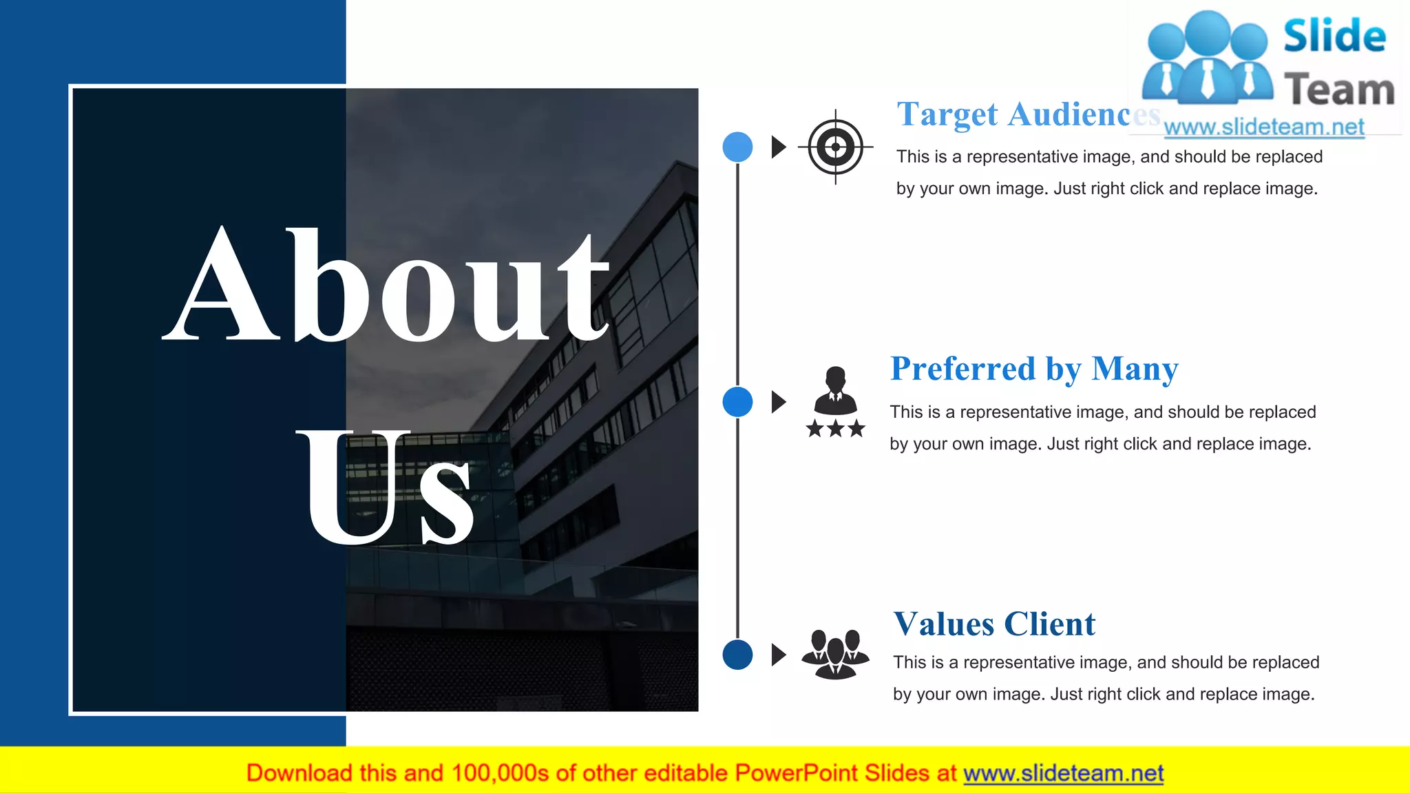 About
Us
Preferred by Many
This is a representative image, and should be replaced
by your own image. Just right click and replace image.
Values Client
This is a representative image, and should be replaced
by your own image. Just right click and replace image.
This is a representative image, and should be replaced
by your own image. Just right click and replace image.
Target Audiences
26
 