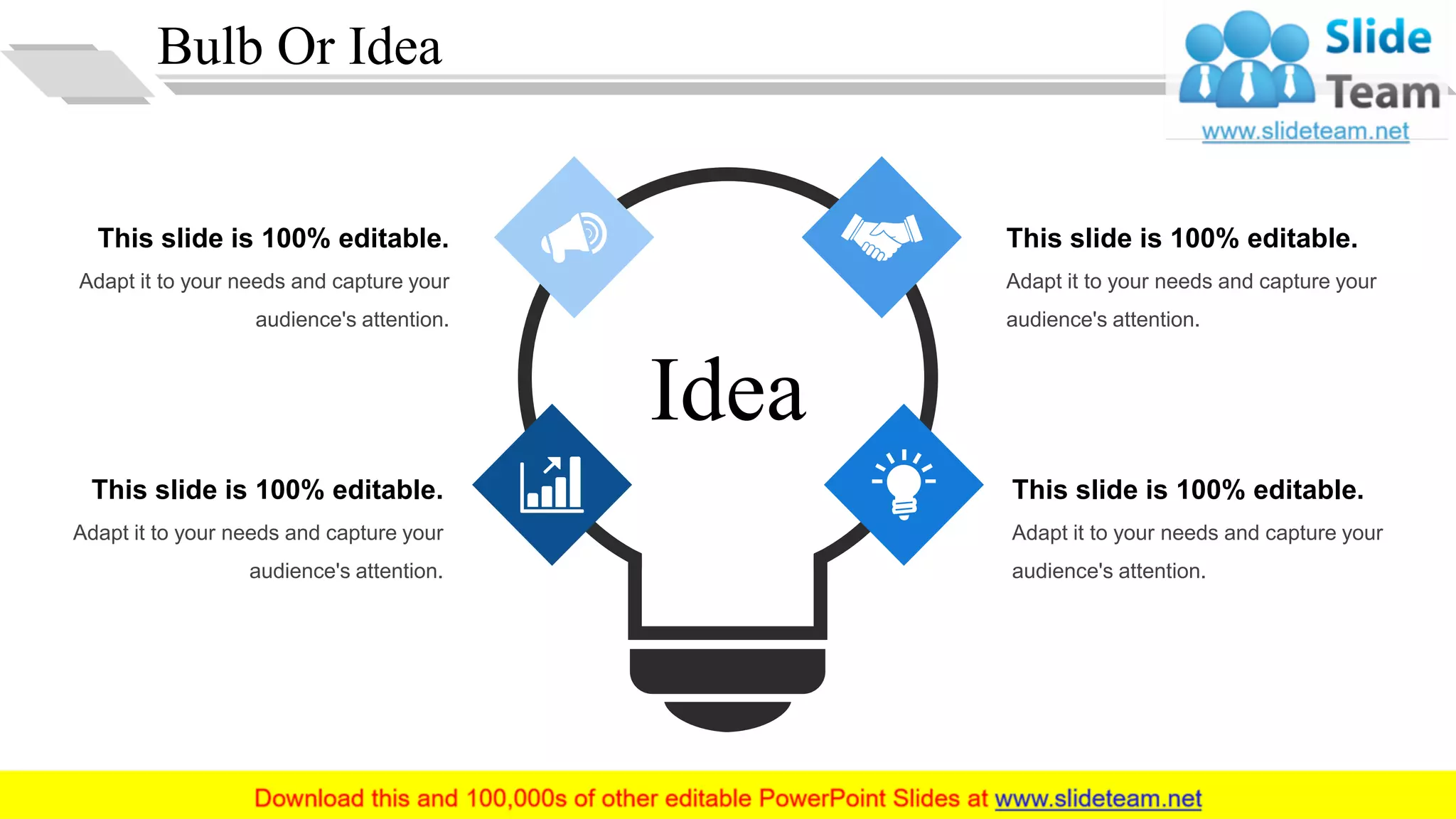 Bulb Or Idea
This slide is 100% editable.
Adapt it to your needs and capture your
audience's attention.
This slide is 100% editable.
Adapt it to your needs and capture your
audience's attention.
This slide is 100% editable.
Adapt it to your needs and capture your
audience's attention.
This slide is 100% editable.
Adapt it to your needs and capture your
audience's attention.
Idea
35
 