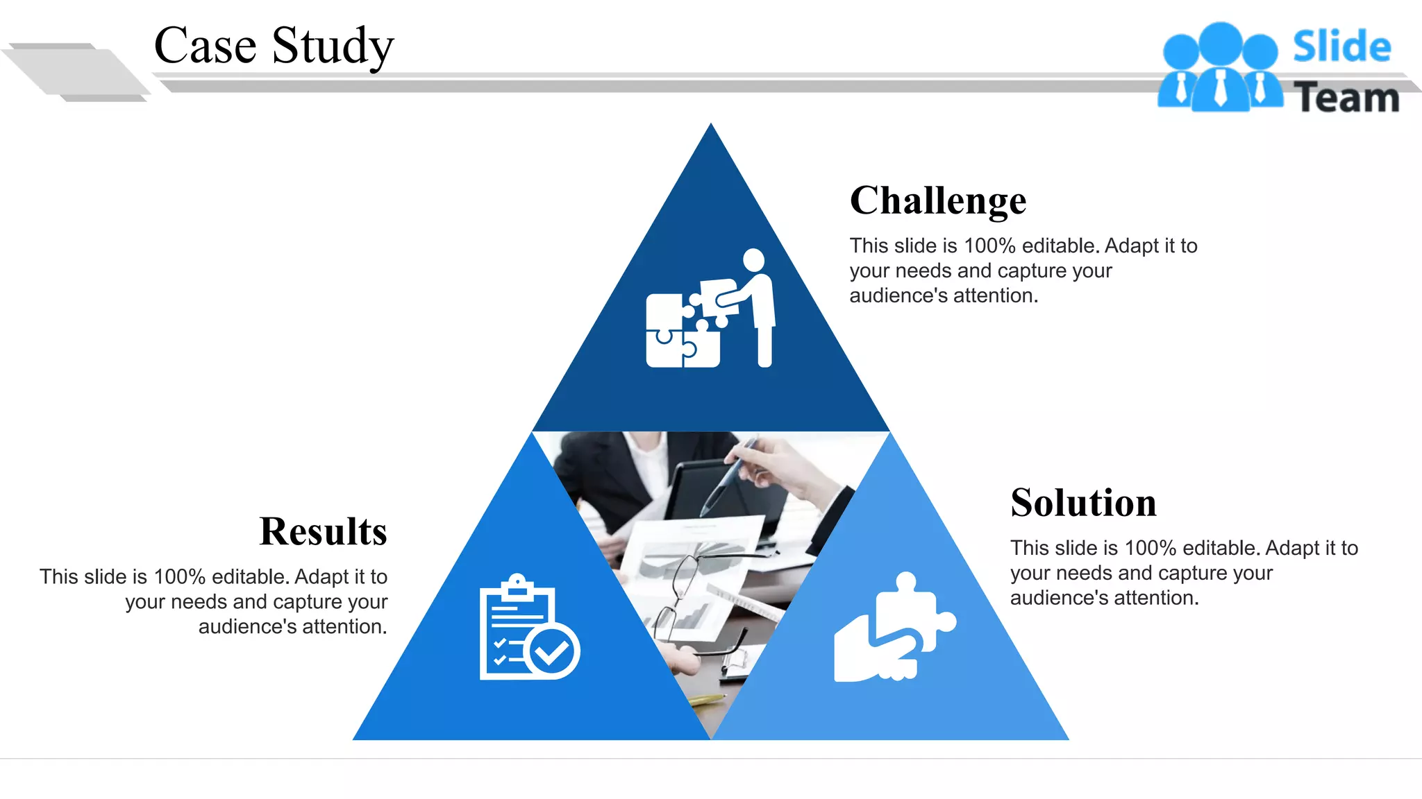 Case Study
Challenge
This slide is 100% editable. Adapt it to
your needs and capture your
audience's attention.
Solution
This slide is 100% editable. Adapt it to
your needs and capture your
audience's attention.
Results
This slide is 100% editable. Adapt it to
your needs and capture your
audience's attention.
14
 