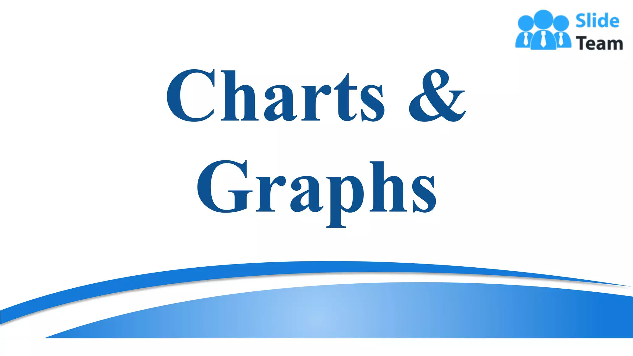 Charts &
Graphs
19
 