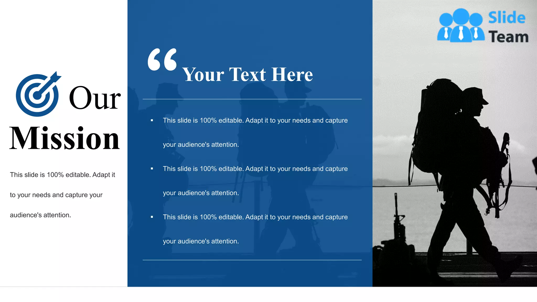 ▪ This slide is 100% editable. Adapt it to your needs and capture
your audience's attention.
▪ This slide is 100% editable. Adapt it to your needs and capture
your audience's attention.
▪ This slide is 100% editable. Adapt it to your needs and capture
your audience's attention.
Your Text Here
Our
Mission
This slide is 100% editable. Adapt it
to your needs and capture your
audience's attention.
24
 