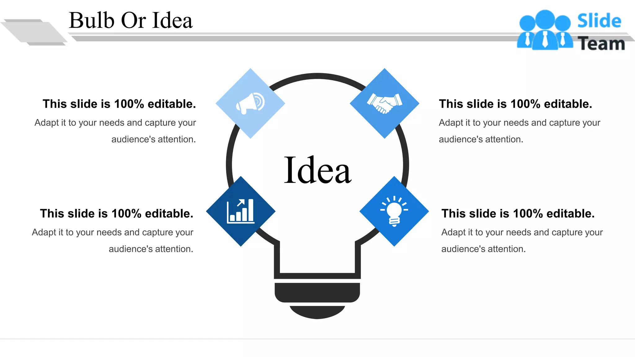 Bulb Or Idea
This slide is 100% editable.
Adapt it to your needs and capture your
audience's attention.
This slide is 100% editable.
Adapt it to your needs and capture your
audience's attention.
This slide is 100% editable.
Adapt it to your needs and capture your
audience's attention.
This slide is 100% editable.
Adapt it to your needs and capture your
audience's attention.
Idea
35
 