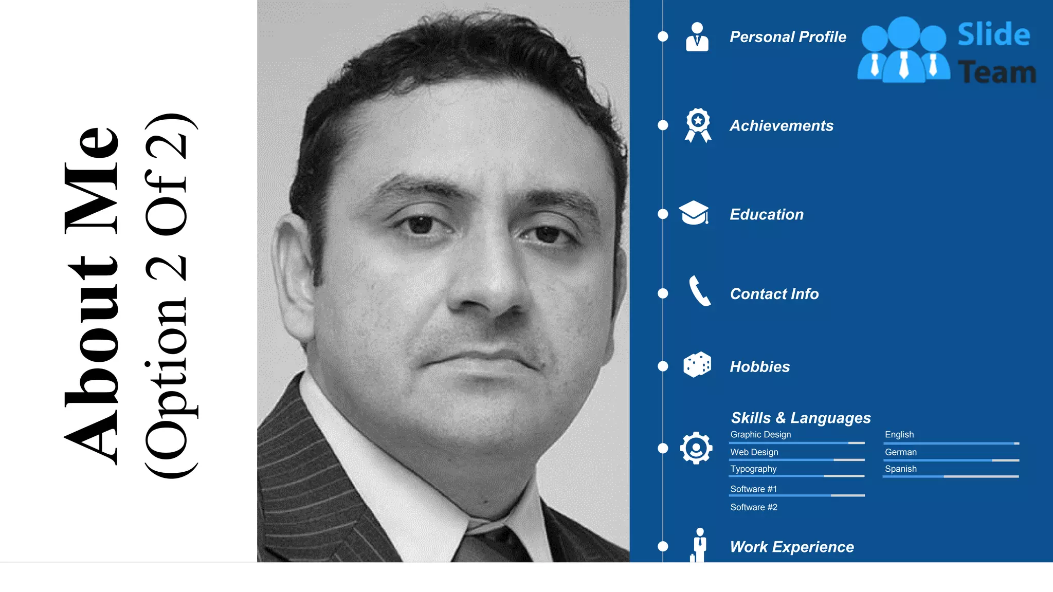 About
Me
(Option
2
Of
2)
Personal Profile
Achievements
Education
Hobbies
Contact Info
Work Experience
Skills & Languages
Spanish
English
German
Typography
Graphic Design
Web Design
Software #1
Software #2
4
 