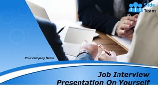 Your company Name
Job Interview
Presentation On Yourself
 