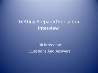 Getting Prepared For  a Job Interview  I Job Interview Questions And Answers 