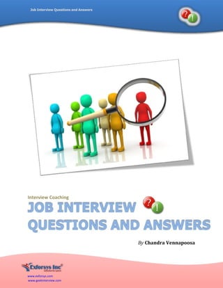 Job   Interview   Questions   and   Answers www.exforsys.com www.geekinterview.com Interview   Coaching By   Chandra   Vennapoosa 